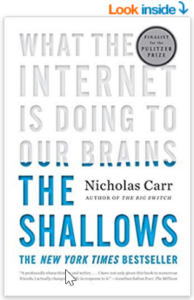 The Shallows: What the Internet Is Doing to Our Brains  by Nicholas Carr 