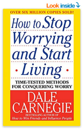 How to Stop Worrying and Start Living: Time-Tested Methods for Conquering Worry by Dale Carnegie