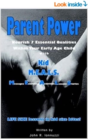 Parent Power - Nourish 7 Essential Qualities Within Your Early Age Child by John R. Iannuzzi 