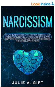 Narcissism: How to cure yourself after a covert emotional and narcissistic abuse if you are a highly sensitive empath. Escape from manipulation and personality disorders, and rediscover your power Paperback – March 11, 2020 by Julie A. Gift (Author)