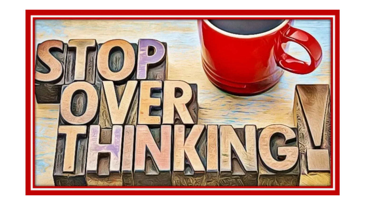 stop overthinking everything