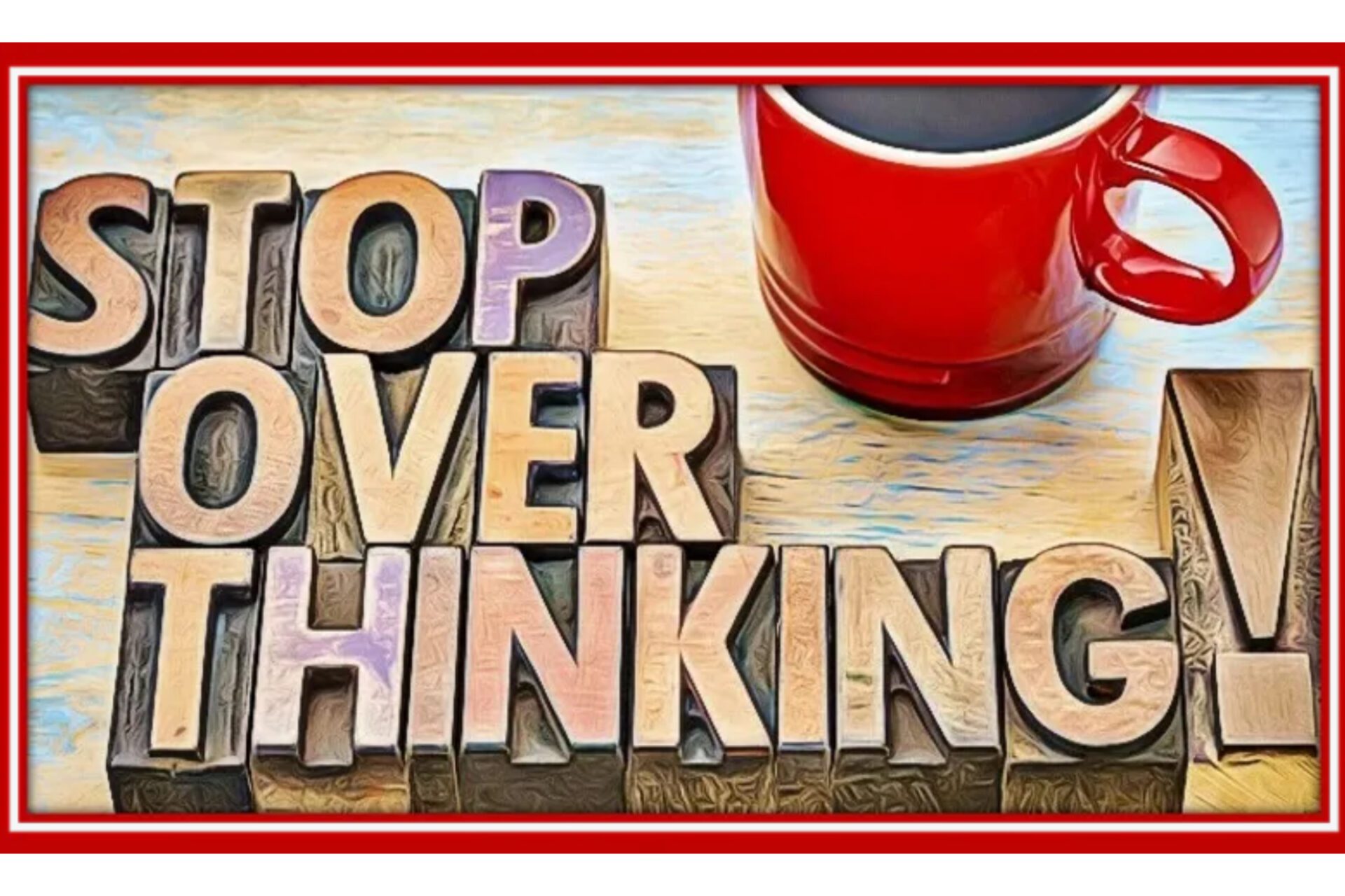 stop overthinking everything