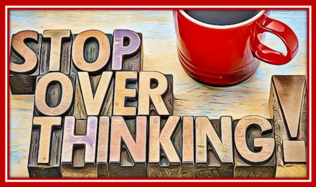 stop overthinking