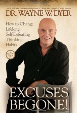 Excuses Begone!: How to Change Lifelong, Self-Defeating Thinking Habits by Dr. Wayne W. Dyer