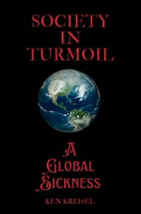 Society-in-Turmoil-A-Global-Sickness-by-Ken-Kreisel