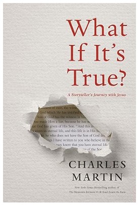 What If It's True?: A Storyteller's Journey With Jesus By Charles Martin