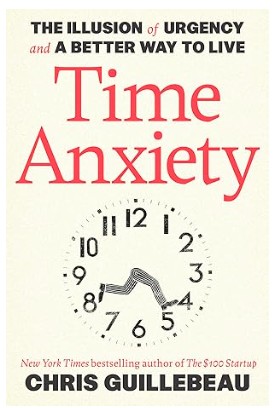 ime-Anxiety-The-Illusion-of-Urgency-and-a-Better-Way-to-Live-by-Chris-Guillebeau
