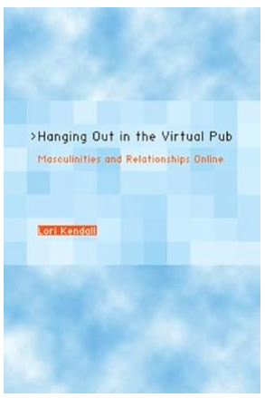 Hanging Out in the Virtual Pub - Masculinities and Relationships Online By Lori Kendall