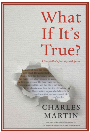 "What If It's True?: A Storyteller’s Journey with Jesus" by Charles Martin 