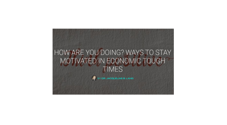 How Are You Doing? Ways to Stay Motivated in Economic Tough Times