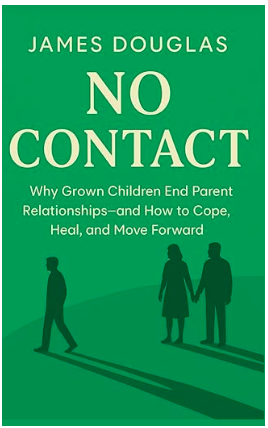No-Contact-Why-Grown-Children-End-Parent-Relationships—and-How-to-Cope-Heal-and-Move-Forward