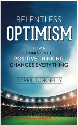 Relentless Optimism: How a Commitment to Positive Thinking Changes Everything